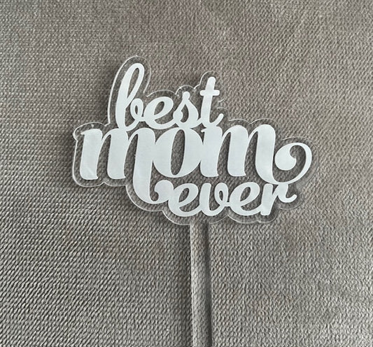 Best Mom Ever, Acrylic Floral Pick