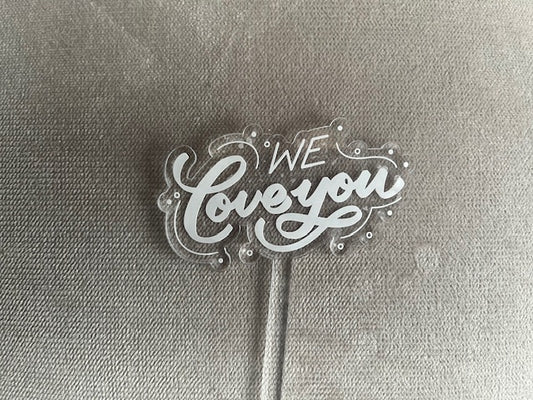 We Love You, Acrylic Floral Pick