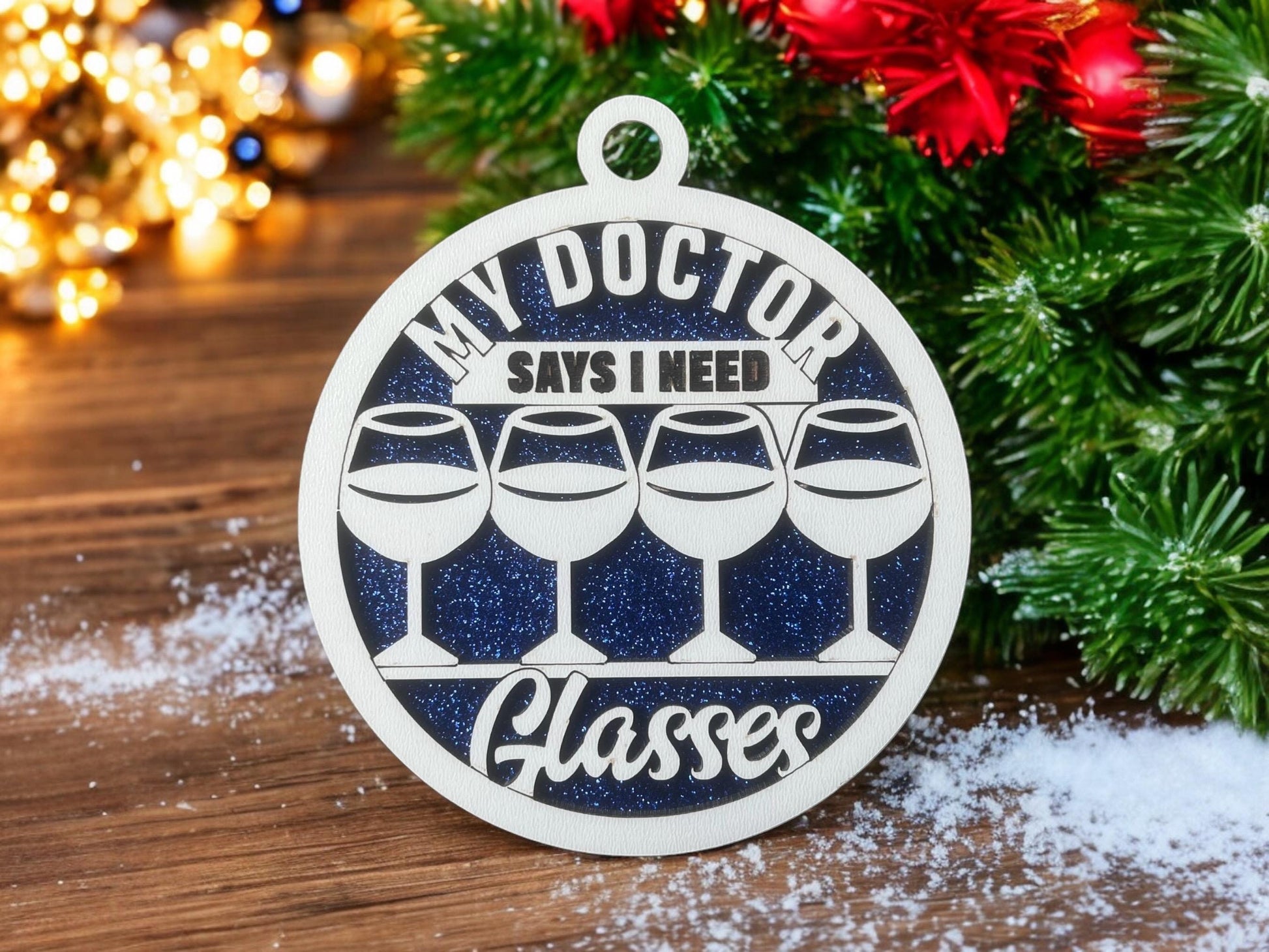 Wine Ornament/ My Doctor Says I Need Glasses/ Funny Wine Ornament/ Wine Pun Ornament/ Funny Christmas Ornament/ Drink Ornament