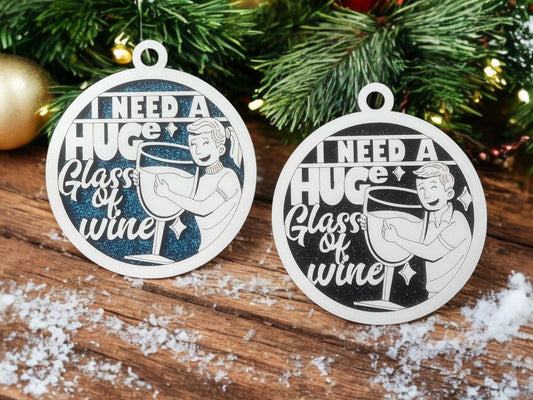 Wine Ornament/ I Need A Huge Glass of Wine/ Funny Wine Ornament/ Wine Pun Ornament/ Funny Christmas Ornament/ Drink Ornament/ Male or Female