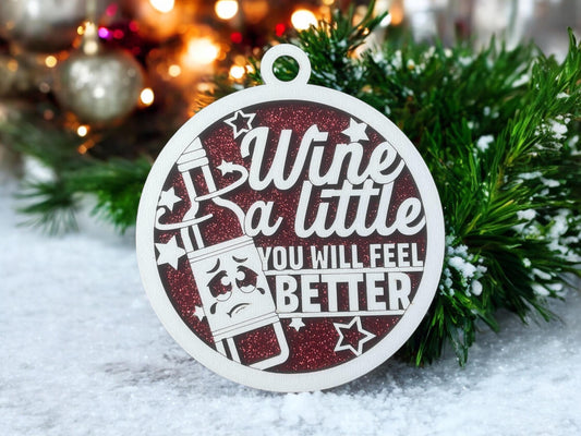 Wine Ornament/ Wine A Little You Will Feel Better/ Funny Wine Ornament/ Wine Pun Ornament/ Funny Christmas Ornament/ Drink Ornament