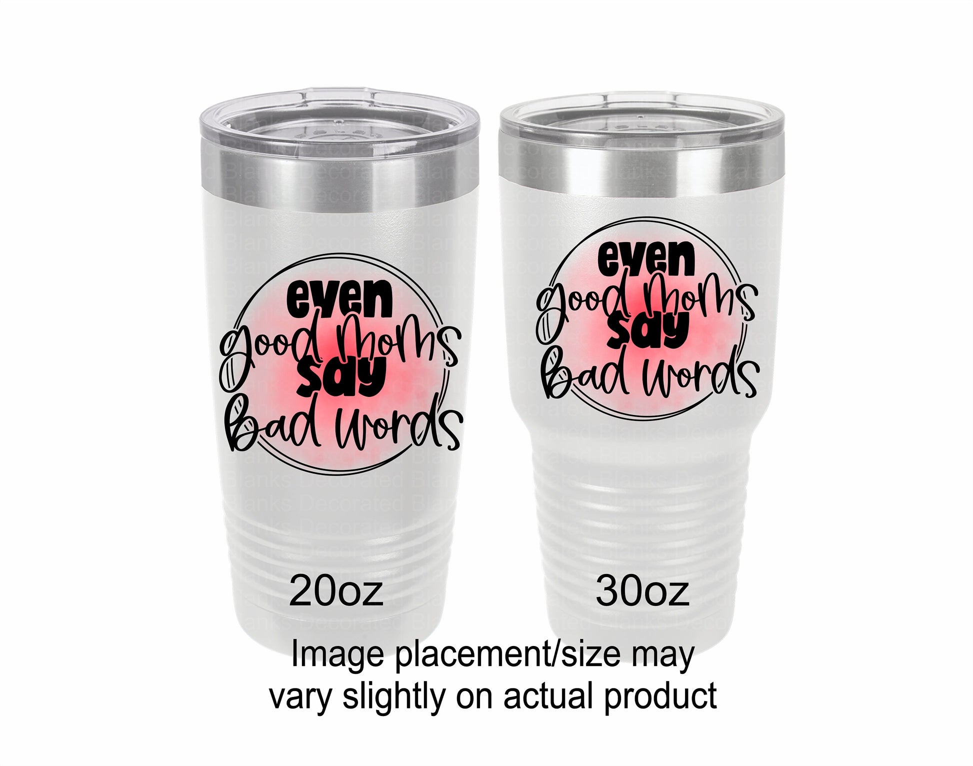 Even Good Moms Say Bad Words Tumbler/ Funny Tumbler/ Sarcastic Tumbler/ UV Printed Tumbler/ Double Sided Design/ Polar Camel Tumbler